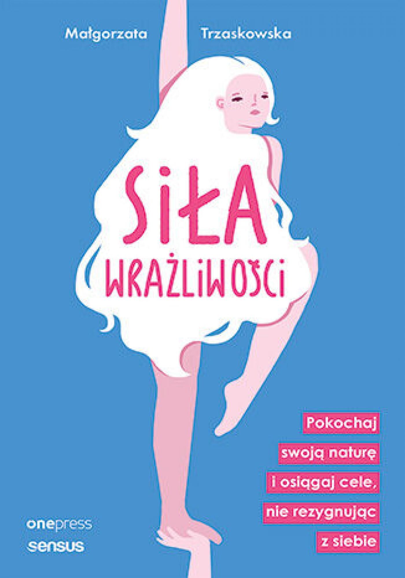 Siła wrażliwości. Pokochaj swoją naturę i osiągaj cele, nie rezygnując z siebie (e-book)