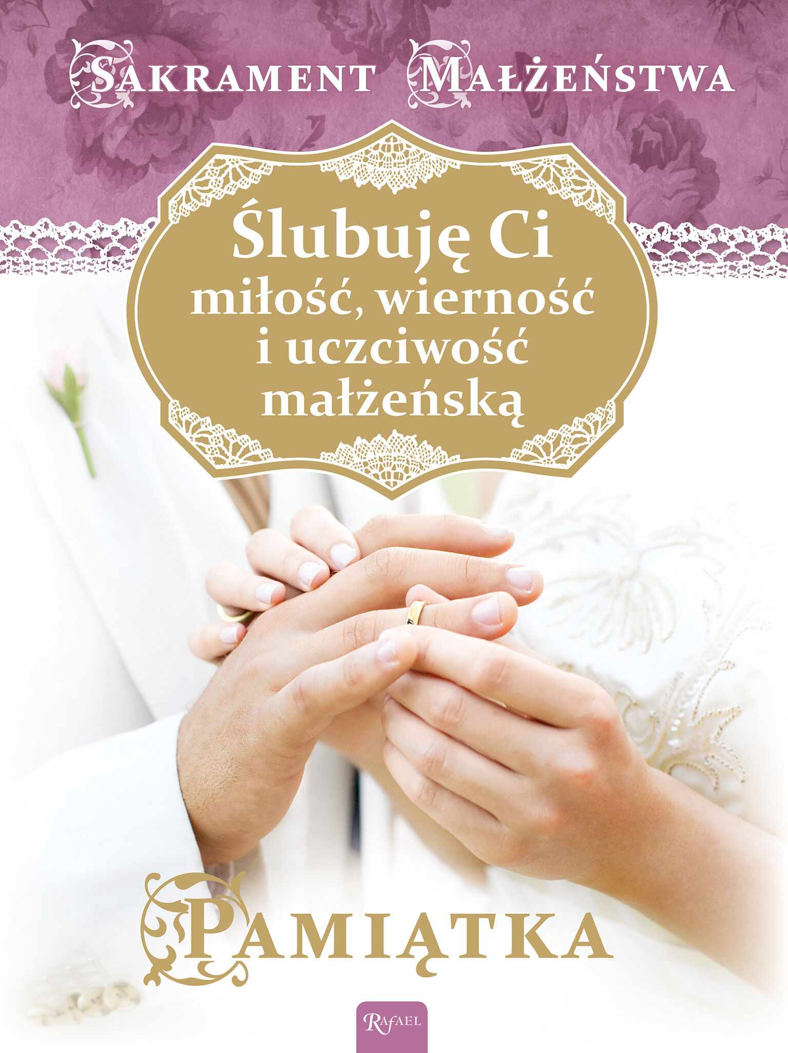 Ślubuję Ci miłość, wierność i uczciwość małżeńską