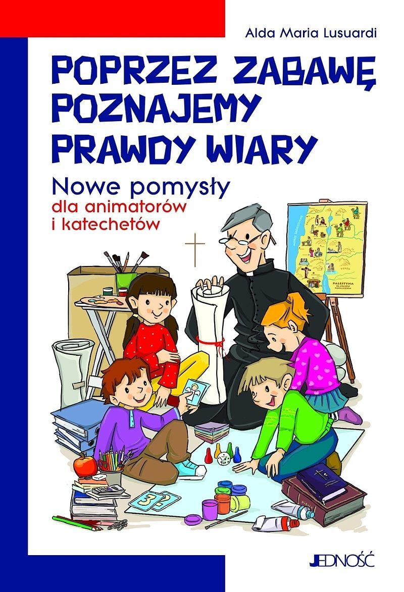 Poprzez zabawę poznajemy prawdy wiary. Nowe pomysły dla animatorów i katechetów