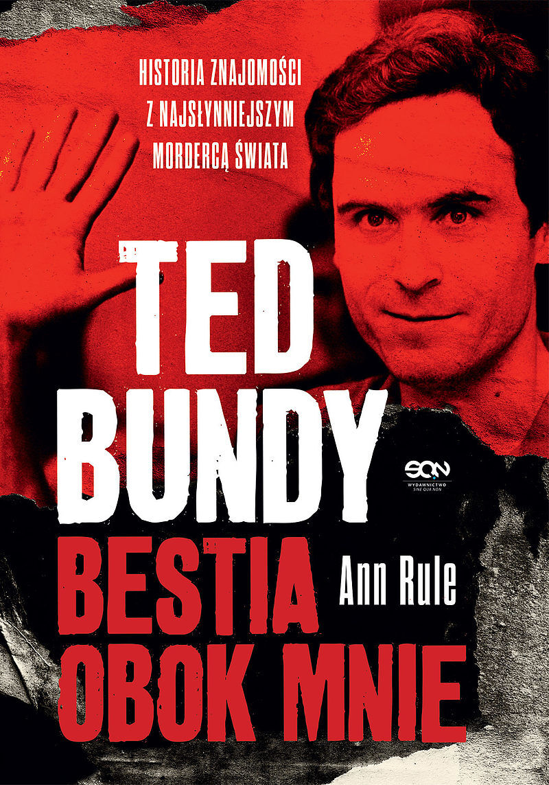 Ted Bundy. Bestia obok mnie. Historia znajomości z najsłynniejszym mordercą świata (Wydanie II)