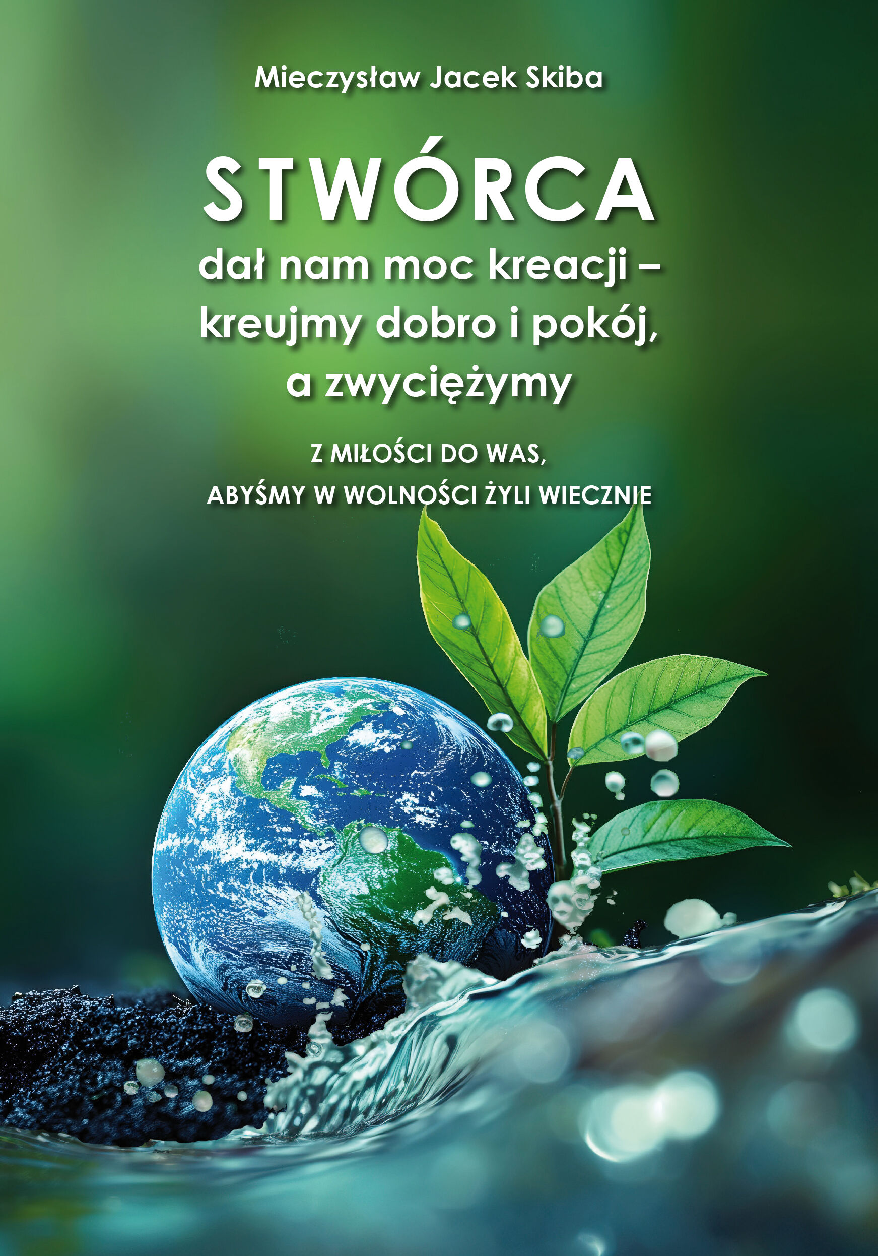Stwórca dał nam moc kreacji – kreujmy dobro i pokój, a zwyciężymy. Z miłości do was, abyśmy w wolności żyli wiecznie