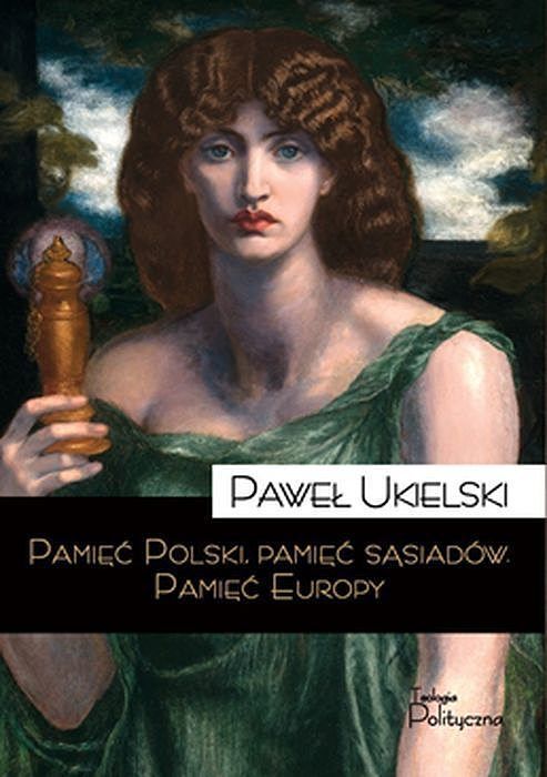 Pamięć polski. Pamięć sąsiadów. Pamięć europy
