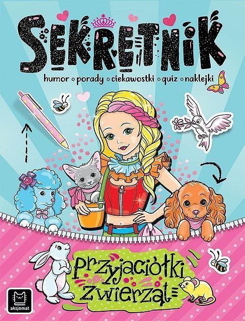 Sekretnik przyjaciółki zwierząt. Humor, porady, ciekawostki, quiz, naklejki.