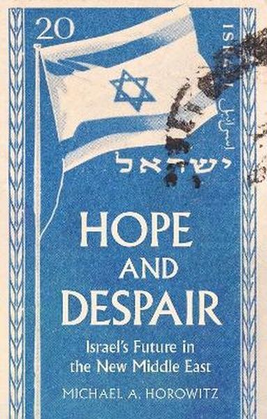 Hope and Despair. Israel's Future in the New Middle East