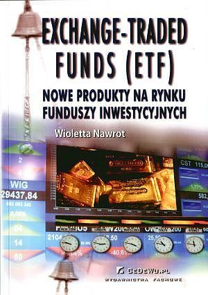 Exchange-Traded Funds (ETF). Nowe produkty na rynku funduszy inwestycyjnych