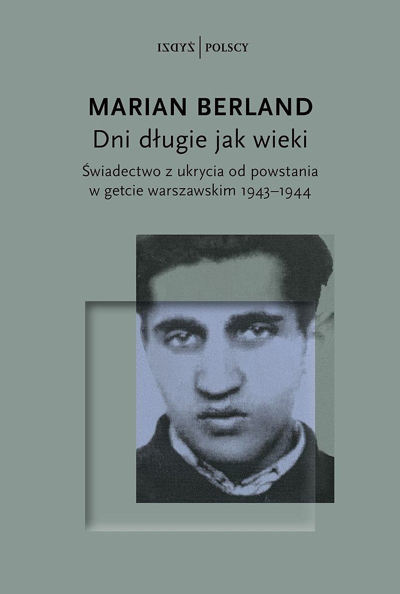 Dni długie jak wieki. Świadectwo z ukrycia od powstania w getcie warszawskim 1943–1944