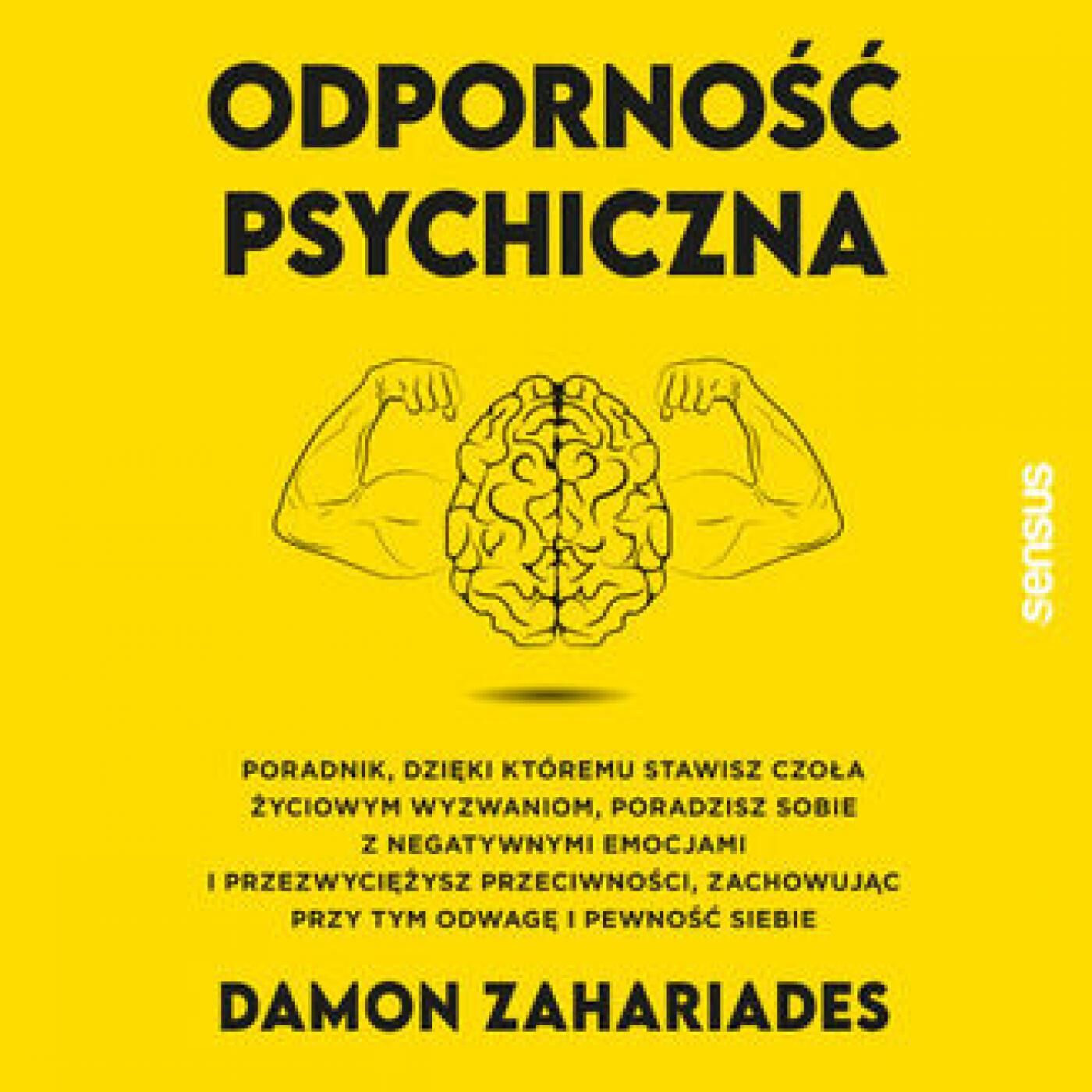 Odporność psychiczna. Poradnik, dzięki któremu stawisz czoła życiowym wyzwaniom, poradzisz sobie z negatywnymi emocjami i przezwyciężysz przeciwności, zachowując przy tym odwagę i pewność siebie (audiobook MP3)