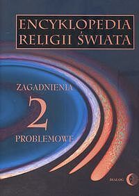 Encyklopedia religii świata. Tom 2 Zagadnienia problemowe