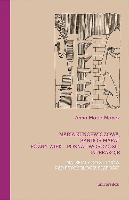 Maria Kuncewiczowa Sándor Márai Późny wiek - późna twórczość. Interakcje. Materiały do studiów nad