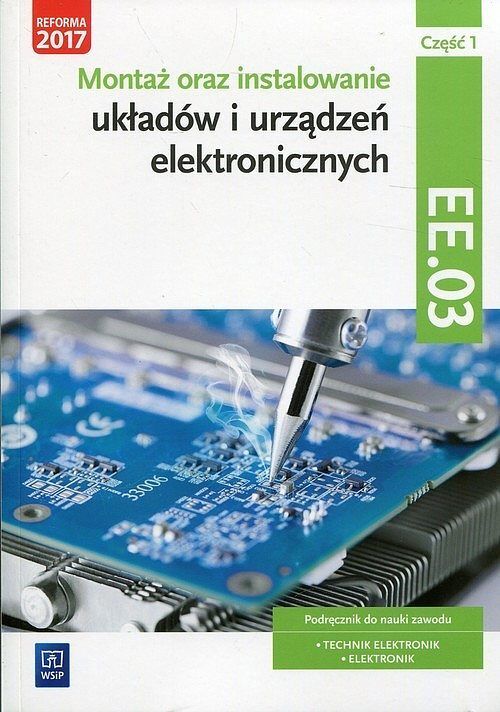 Montaż oraz instalowanie układów i urządzeń elektronicznych Kwalifikacja EE.03 Podręcznik do nauki zawodu. Część 1