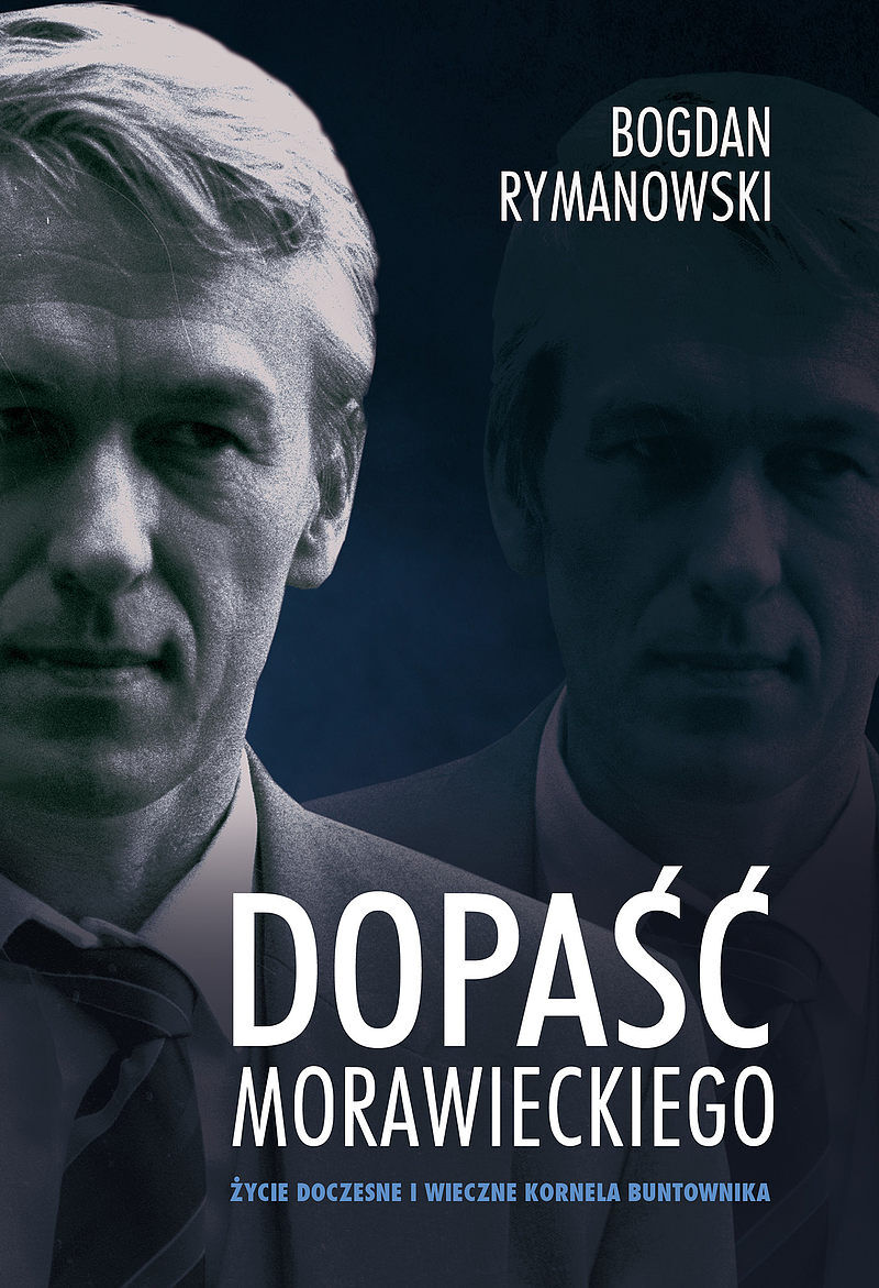 Dopaść Morawieckiego. Życie doczesne i wieczne Kornela buntownika /tw.opr./