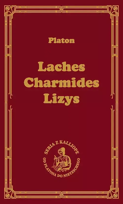 Laches, czyli O odwadze; Charmides, czyli O umiarkowaniu; Lyzis, czyli O przyjaźni