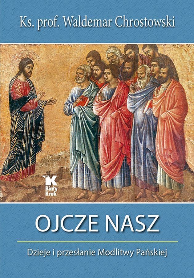 Ojcze nasz dzieje i przesłanie Modlitwy Pańskiej
