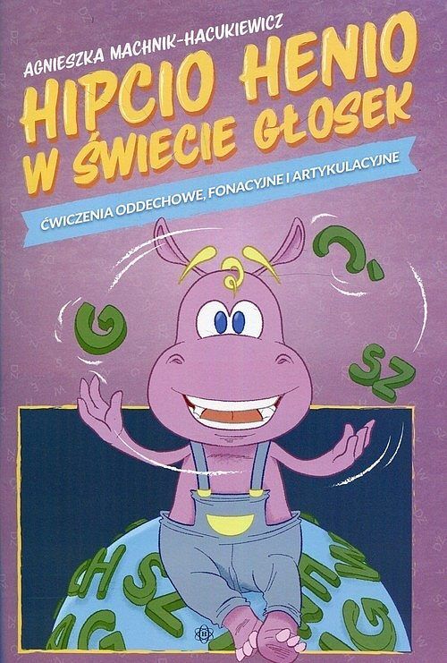 Hipcio Henio w świecie głosek Ćwiczenia oddechowe fonacyjne i artykulacyjne