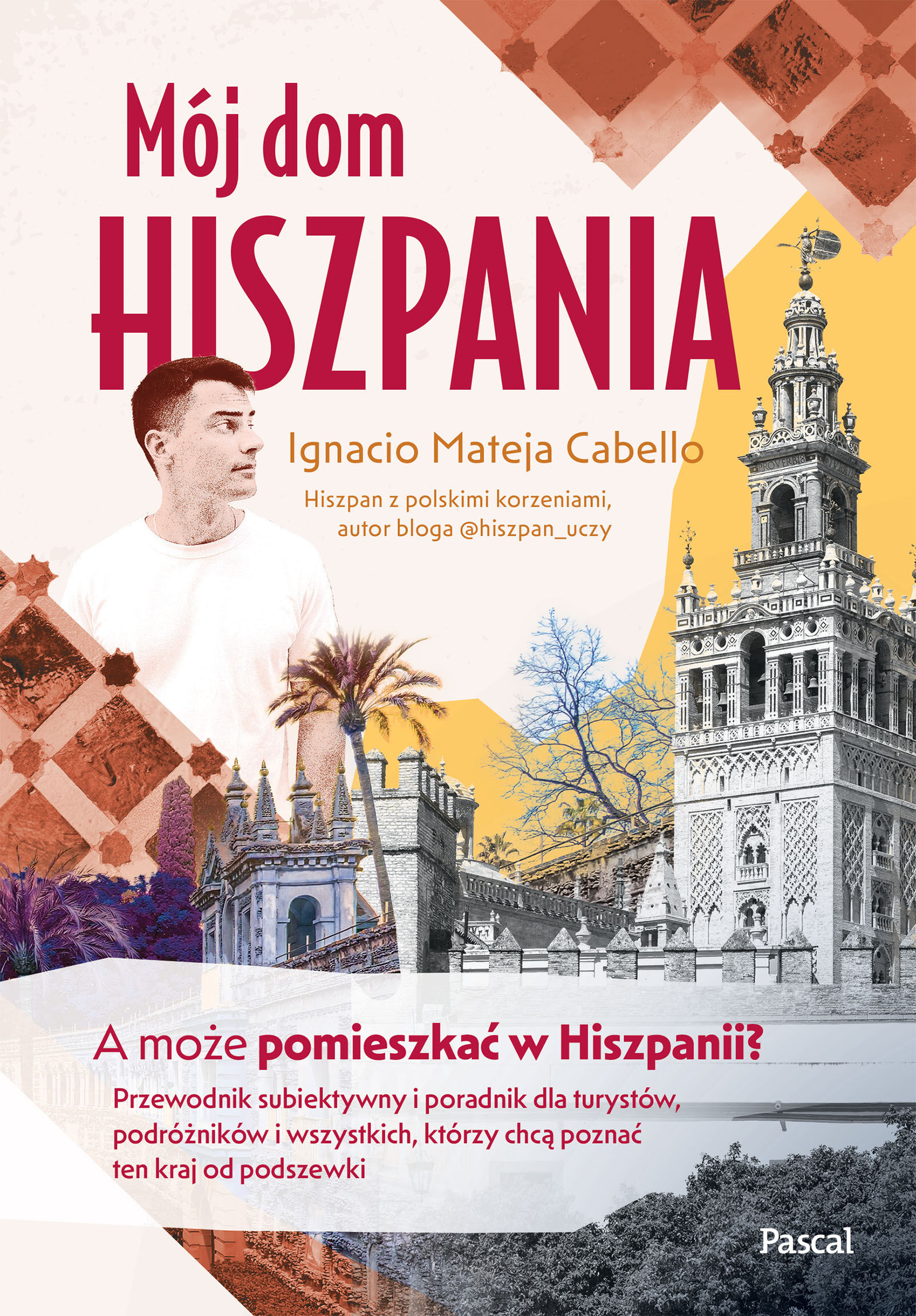 Mój dom, Hiszpania. A może pomieszkać w Hiszpanii? Przewodnik subiektywny i poradnik dla turystów, podróżników i wszystkich, którzy chcą poznać ten kraj od podszewki