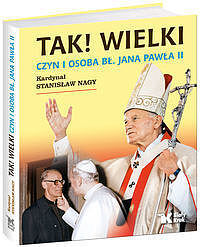 Tak! Wielki Czyn i osoba Bł. Jana Pawła II