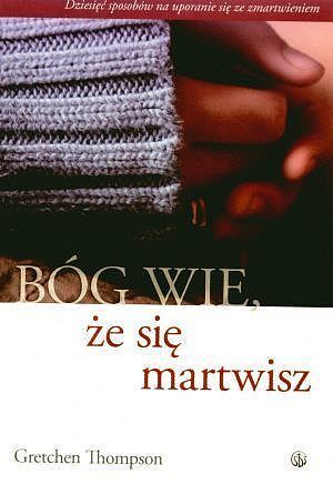 Bóg wie, że się martwisz...