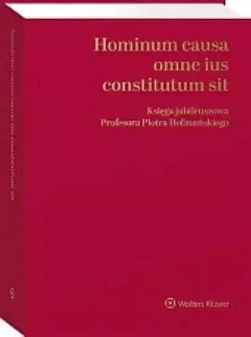 Hominum causa omne ius constitutum sit. Księga jubileuszowa Profesora Piotra Hofmańskiego