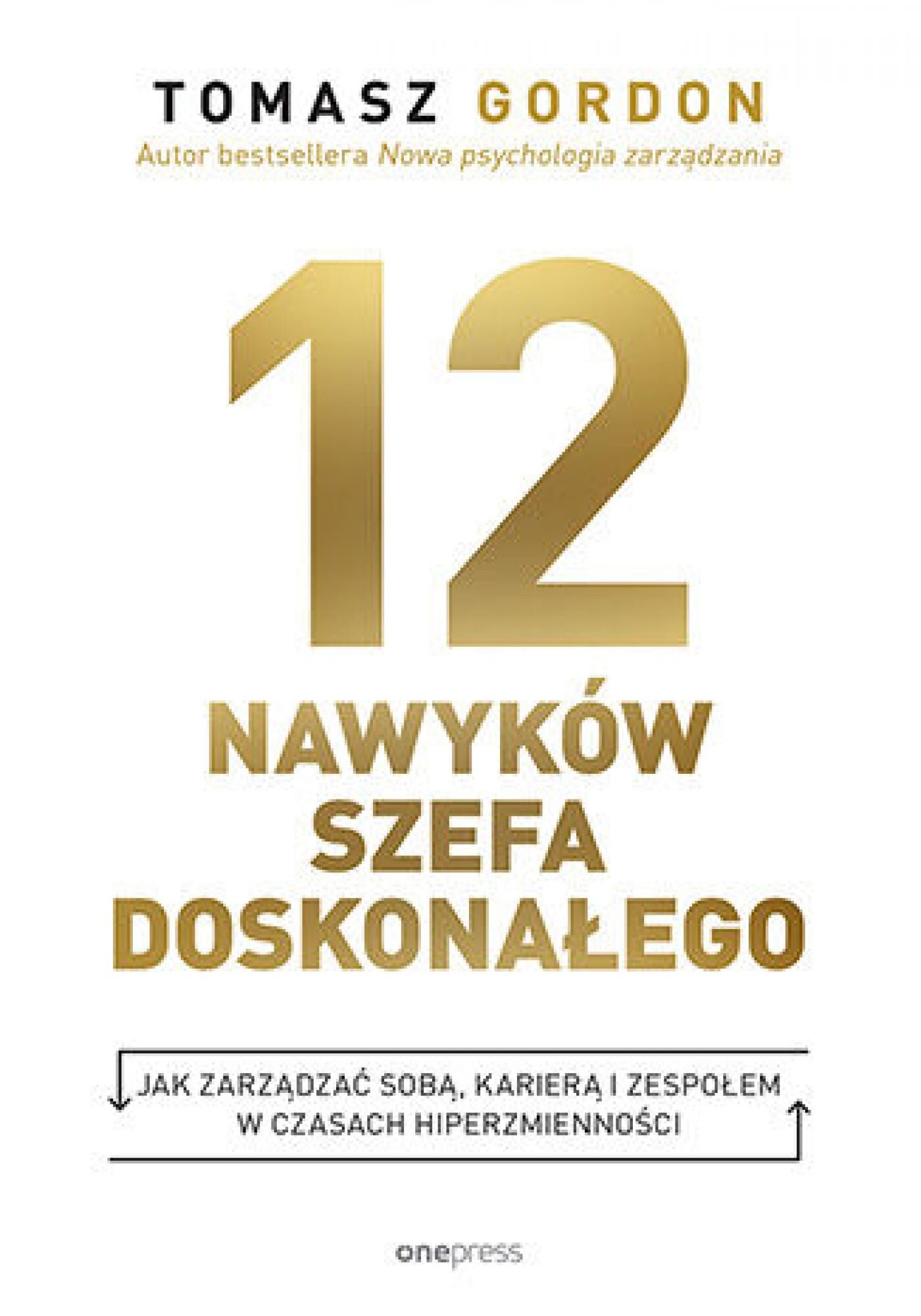 12 NAWYKÓW SZEFA DOSKONAŁEGO. Jak zarządzać sobą, karierą i zespołem w czasach hiperzmienności (e-book)