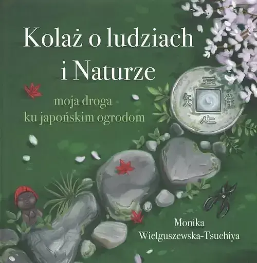 Kolaż o ludziach i naturze Moja droga ku japońskim ogrodom