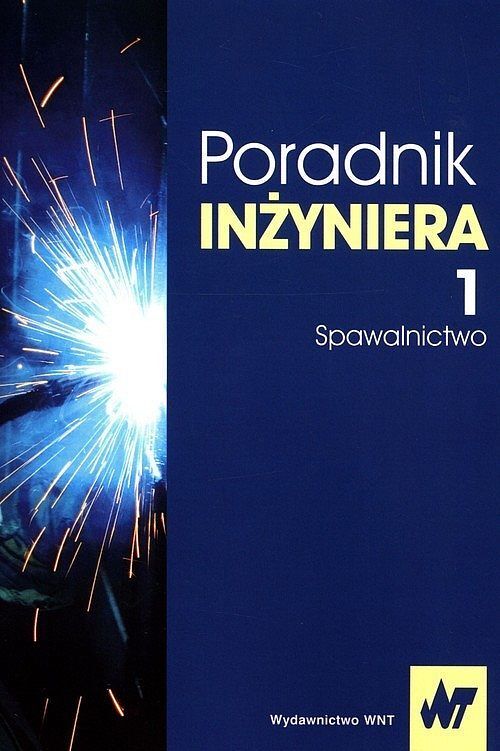 Poradnik inżyniera. Tom 1 Spawalnictwo