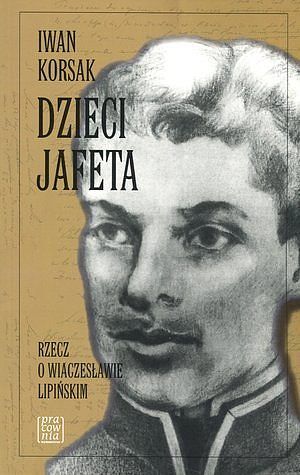Dzieci Jafeta. Rzecz o Wiaczesławie Lipińskim