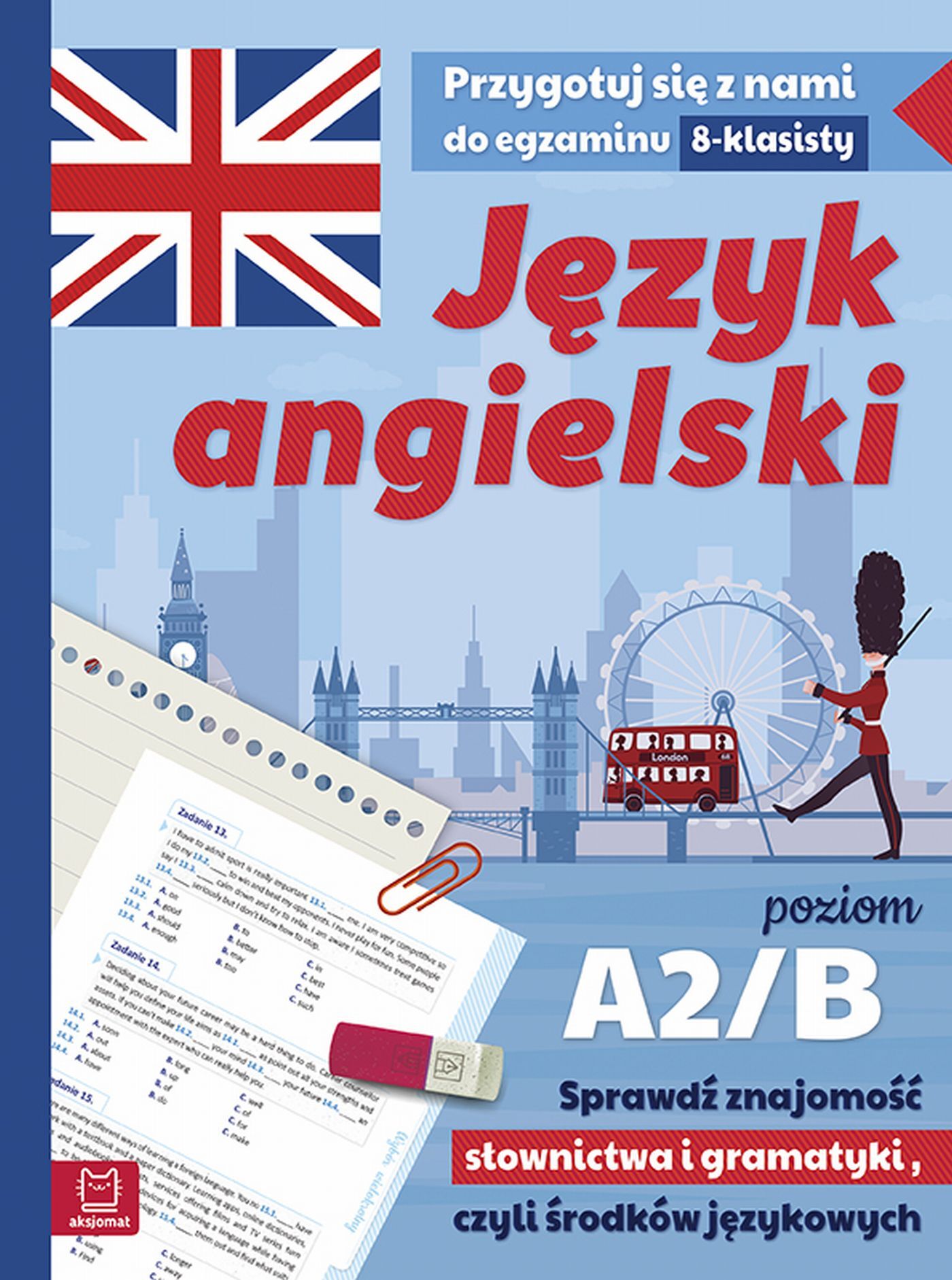 Język angielski. Przygotuj się z nami do egzaminu 8-klasisty. Poziom A2/B1. Sprawdź znajomość słownictwa i gramatyki, czyli środków językowych