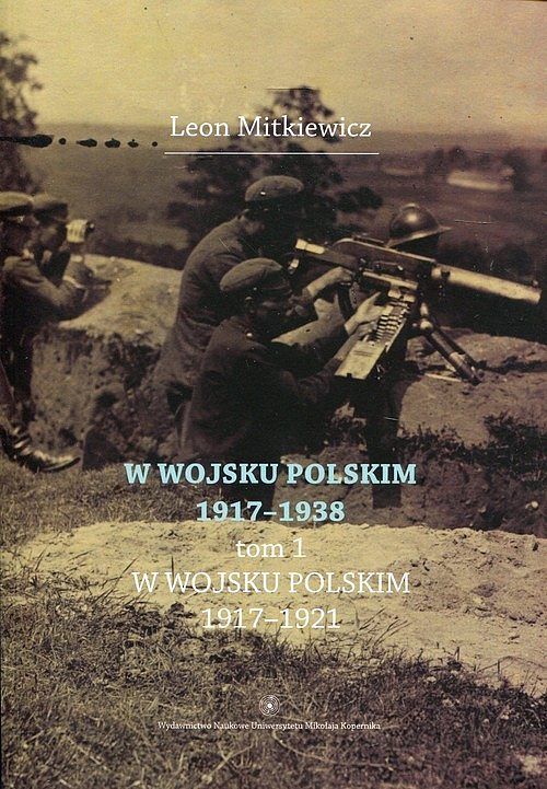 W Wojsku Polskim 1917-1938. Tom 1 W wojsku Polskim 1917-1921