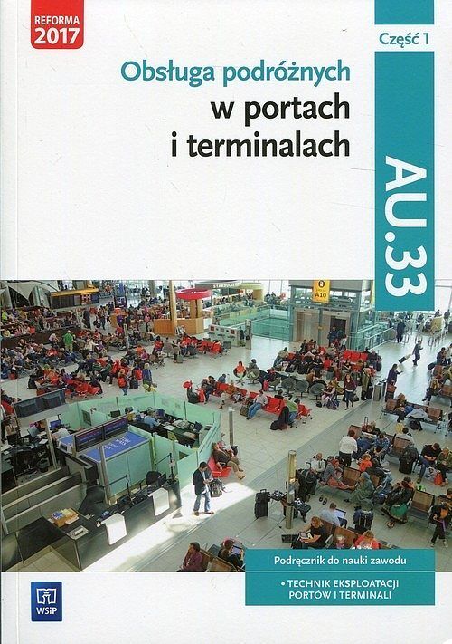 Obsługa podróżnych w portach i terminalach Kwalifikacja AU.33. Część 1 Podręcznik do nauki zawodu