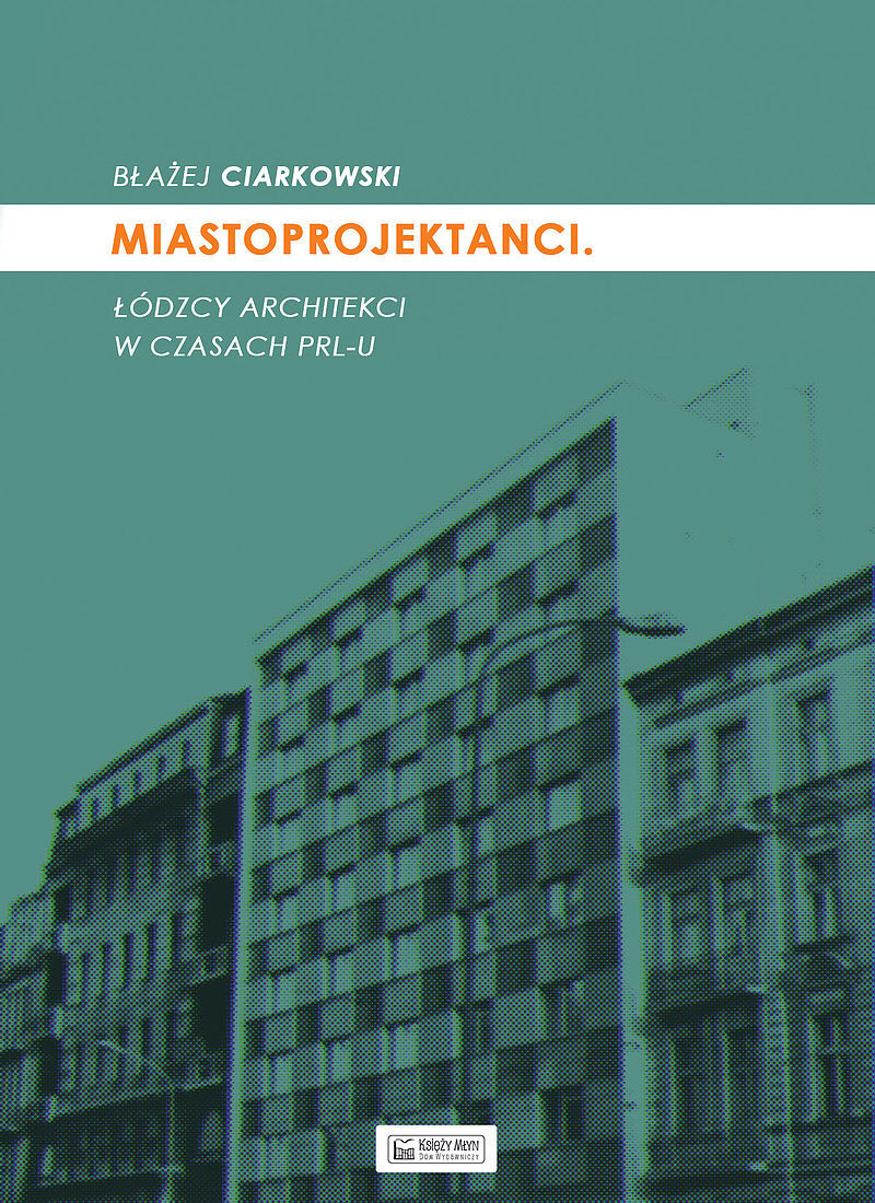 Miastoprojektanci. Łódzcy architekci w czasach PRL-u