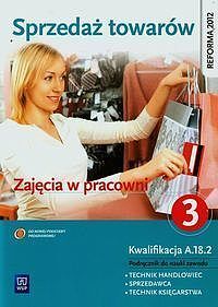 Sprzedaż towarów Zajęcia w pracowni Podręcznik do nauki zawodu technik handlowiec sprzedawca technik księgarstwa. Część 3