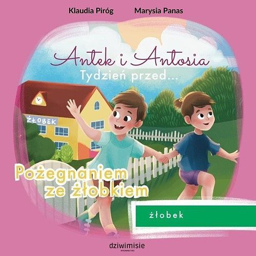 Antek i antosia. Tydzień przed… pożegnaniem ze żłobkiem
