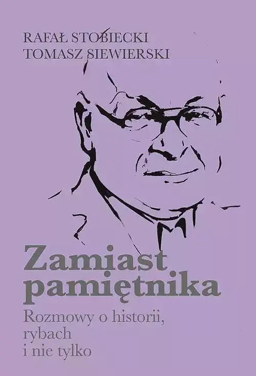 Zamiast pamiętnika Rozmowy o historii, rybach i nie tylko