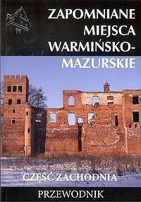 Zapomniane miejsca warmińsko - mazurskie cz. zach. / Ciekawe Miejsca