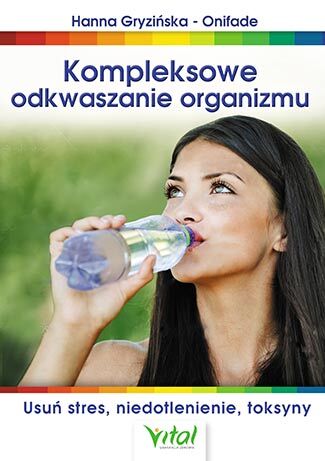 Kompleksowe odkwaszanie organizmu usuń stres niedotlenienie toksyny