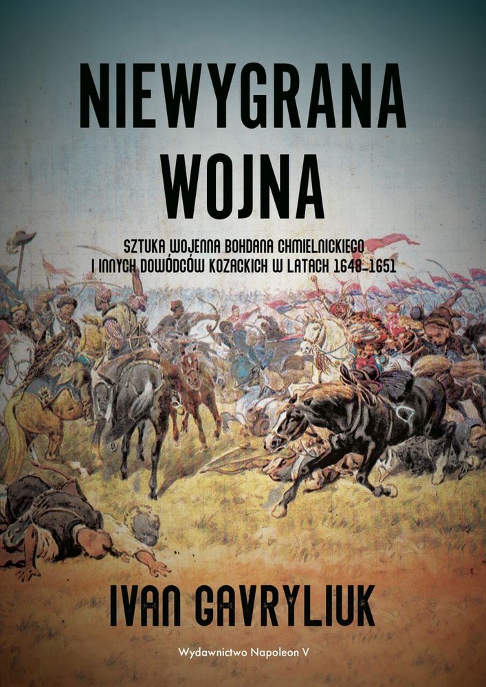 Niewygrana wojna sztuka wojenna Bohdana Chmielnickiego i innych dowódców kozackich w latach 1648-1651