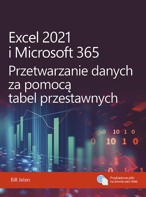 Excel 2021 i Microsoft 365. Przetwarzanie danych za pomocą tabel przestawnych
