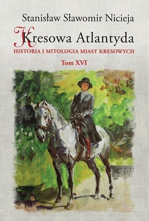 Kresowa Atlantyda. Tom XVI Bolechów, Świrz, Chocin, Wełdzirz