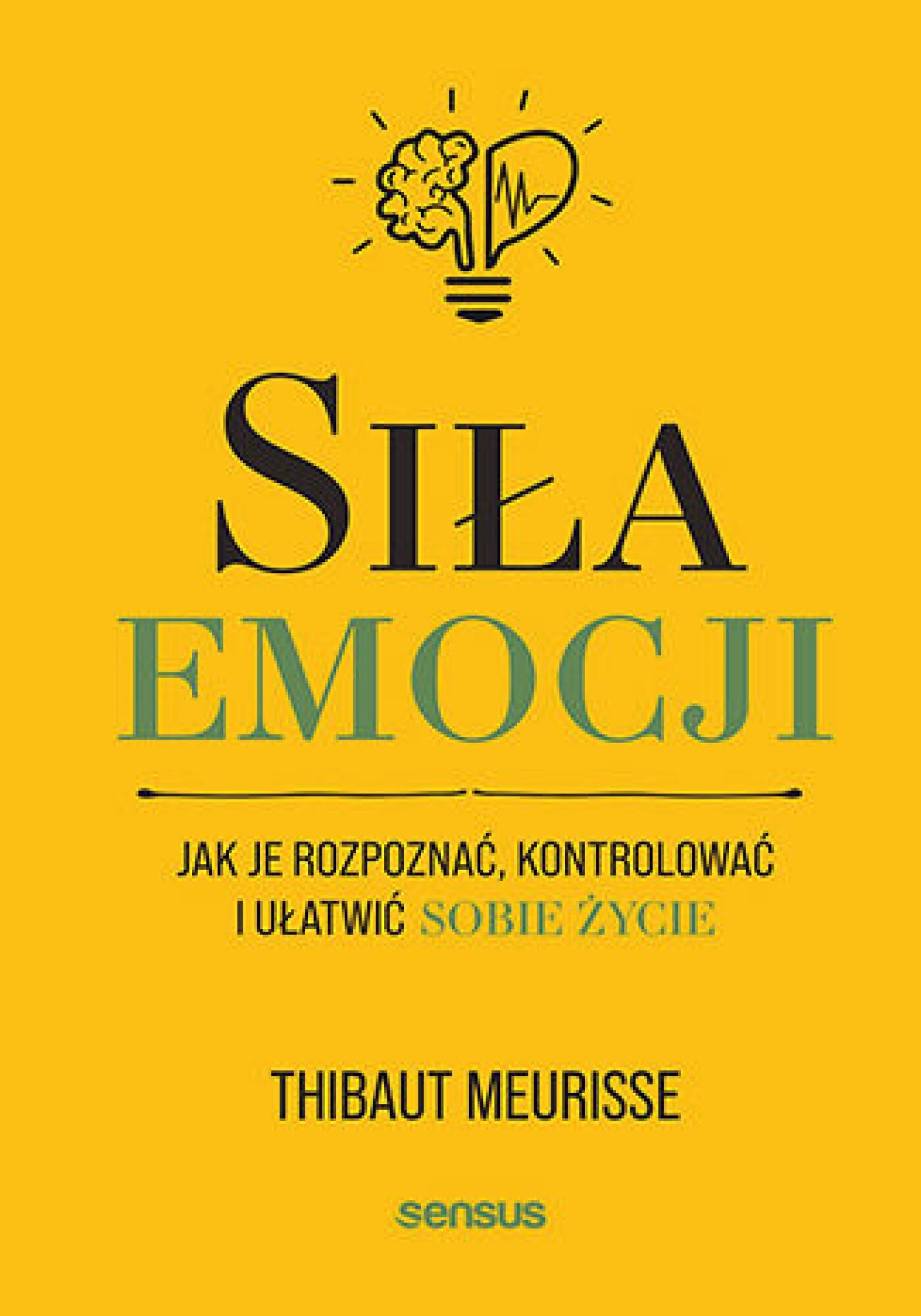 Siła emocji. Jak je rozpoznać, kontrolować i ułatwić sobie życie (e-book)