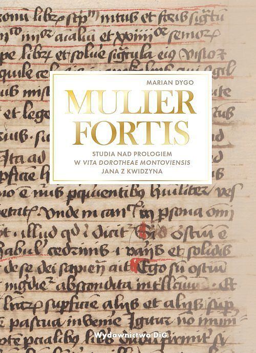 MULIER FORTIS Studia nad Prologiem w Vita Dorotheae Montoviensis Jana z Kwidzyna