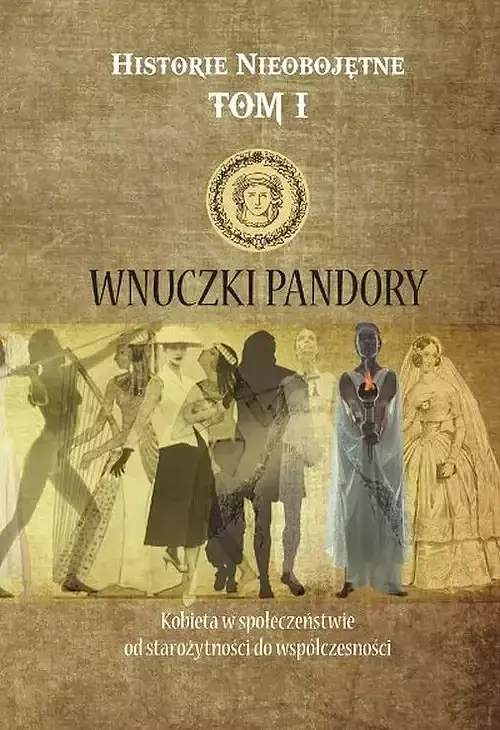 Historie nieobojętne. Tom 1 Wnuczki Pandory