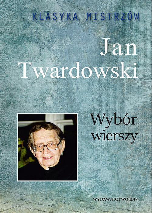 Klasyka Mistrzów Wybór wierszy Jan Twardowski