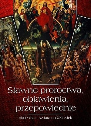 Sławne proroctwa, objawienia, przepowiednie dla Polski i świata na XXI wiek