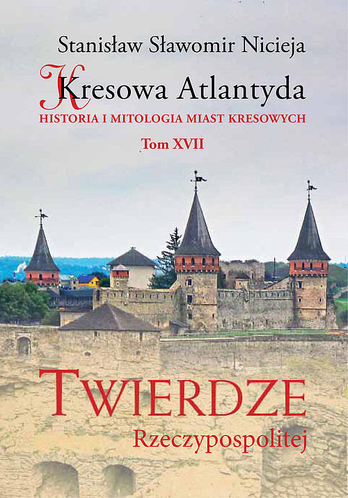 Kresowa Atlantyda. Tom 17 Twierdze Rzeczypospolitej