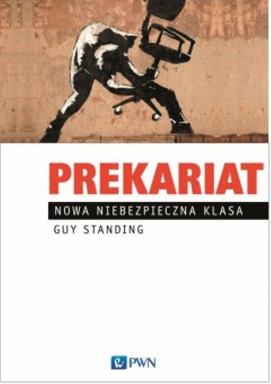 Prekariat. Nowa niebezpieczna klasa