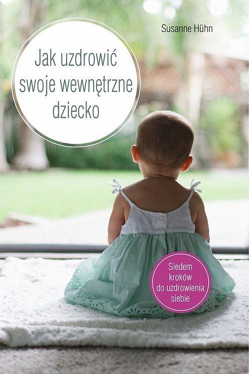 Jak uzdrowić swoje wewnętrzne dziecko