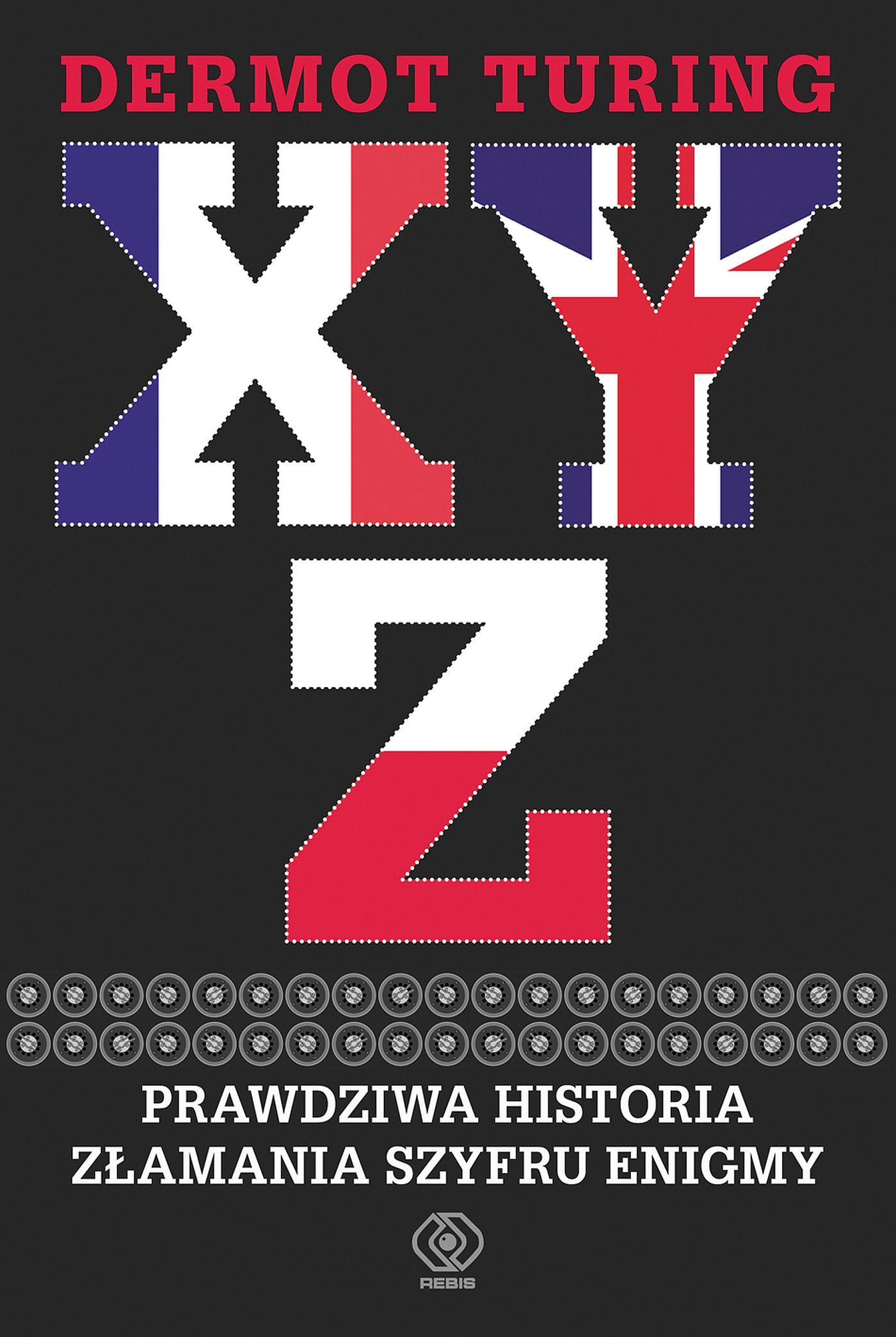 X, Y, Z. Prawdziwa historia złamania szyfru Enigmy (e-book)