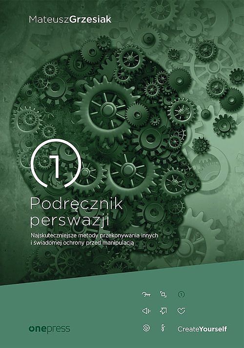 Podręcznik perswazji Najskuteczniejsze metody przekonywania innych i świadomej ochrony przed manipu
