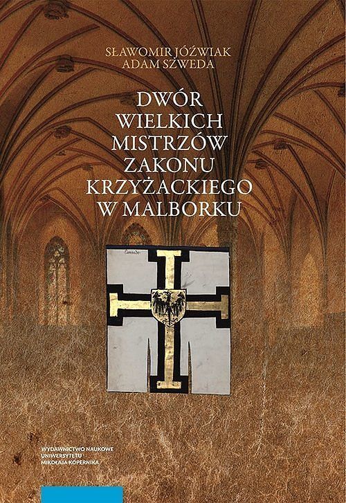 Dwór wielkich mistrzów zakonu krzyżackiego w Malborku. Siedziba i świeckie otoczenie średniowieczneg