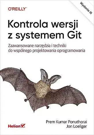 Kontrola wersji z systemem Git. Zaawansowane narzędzia i techniki do wspólnego projektowania oprogra